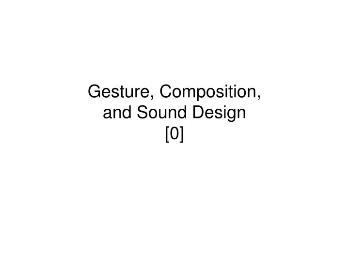 gesture composition and sound design 0