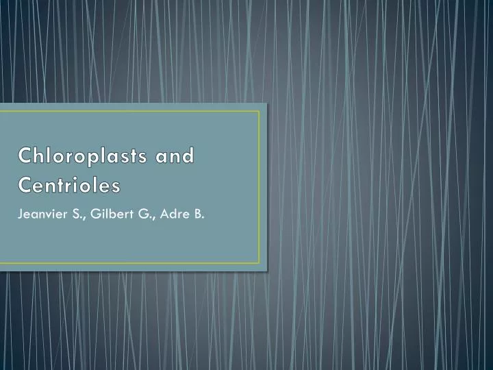 chloroplasts and centrioles