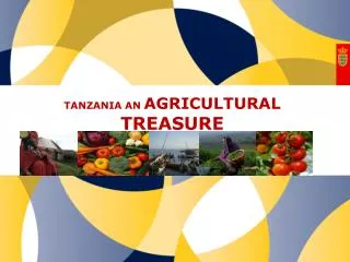 TANZANIA AN AGRICULTURAL TREASURE