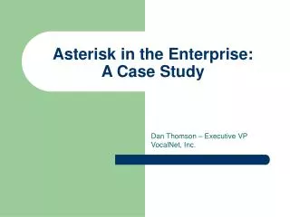 Asterisk in the Enterprise: A Case Study