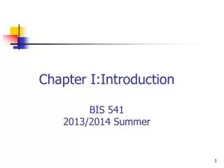 Chapter I:Introduct ion BIS 541 20 13/2014 Summer