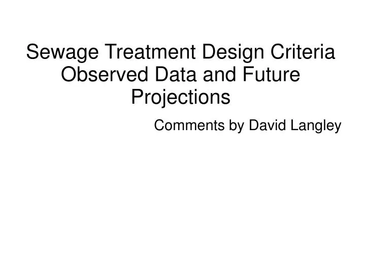 sewage treatment design criteria observed data and future projections