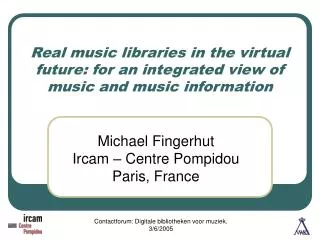 Real music libraries in the virtual future: for an integrated view of music and music information