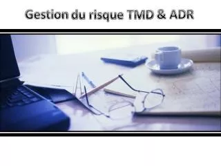 gestion du risque tmd adr