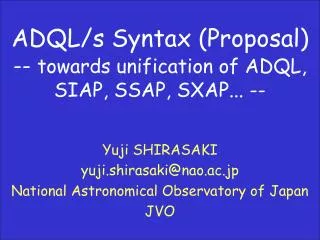 ADQL/s Syntax (Proposal) -- towards unification of ADQL, SIAP, SSAP, SXAP... --