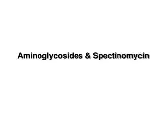 Aminoglycosides &amp; Spectinomycin