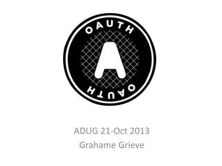 ADUG 21-Oct 2013 Grahame Grieve