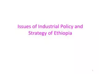 Issues of Industrial Policy and Strategy of Ethiopia