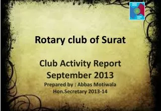 Club Activity Report September 2013 Prepared by : Abbas Motiwala Hon.Secretary 2013-14