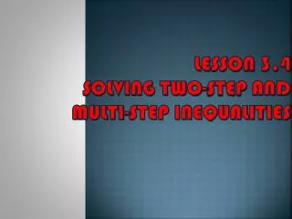 Lesson 3.4 Solving Two-Step and multi-step Inequalities