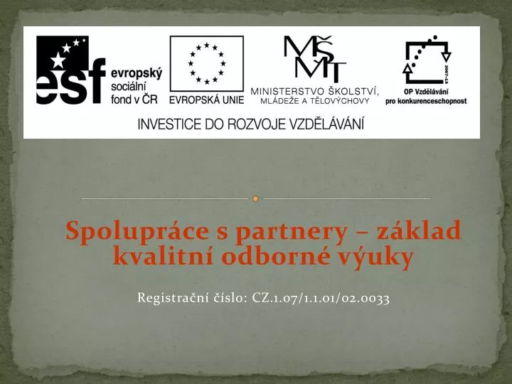 spolupr ce s partnery z klad kvalitn odborn v uky registra n slo cz 1 07 1 1 01 02 0033