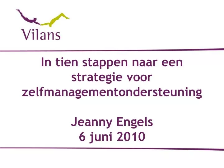 in tien stappen naar een strategie voor zelfmanagementondersteuning jeanny engels 6 juni 2010