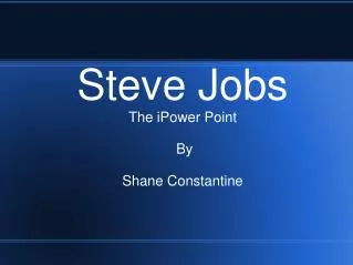 Steve Jobs The iPower Point By Shane Constantine
