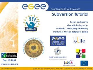Subversion tutorial Dusan Vudragovic dusan@phy.bg.ac.yu Scientific Computing Laboratory
