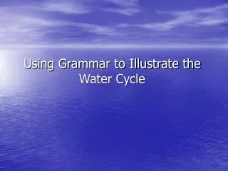 Using Grammar to Illustrate the Water Cycle