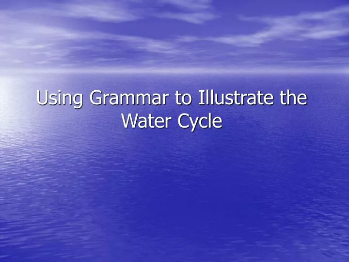using grammar to illustrate the water cycle