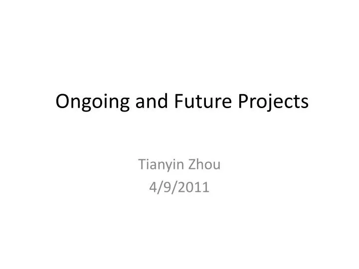 ongoing and future projects