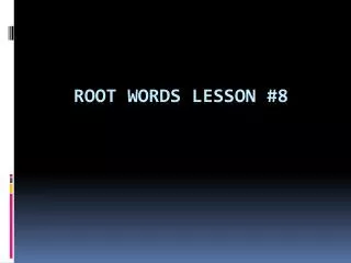 Root Words Lesson #8
