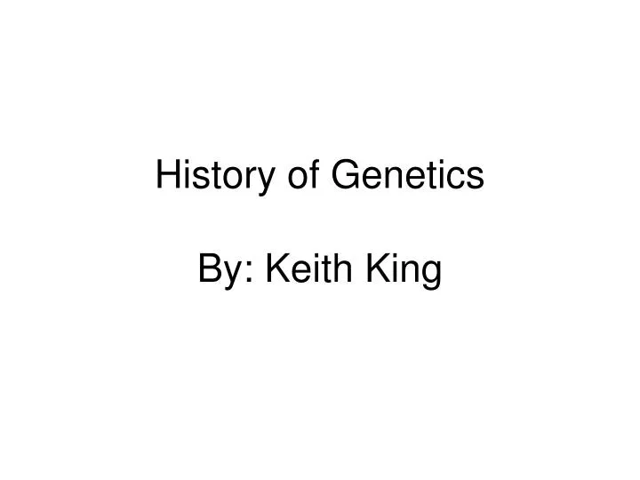 history of genetics by keith king