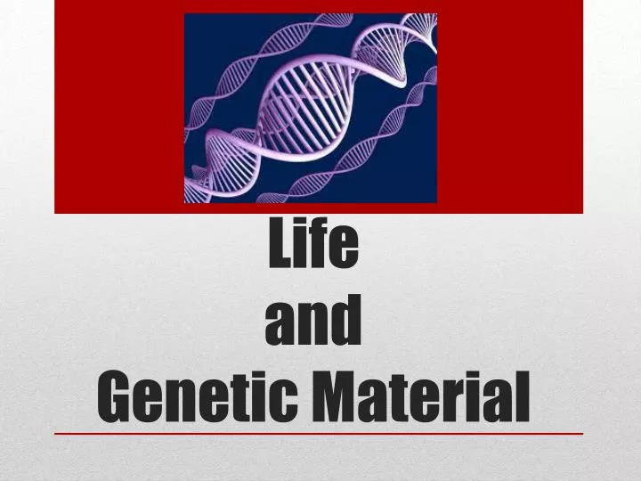 life and genetic material