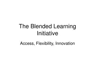 The Blended Learning Initiative