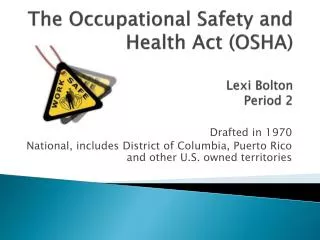 The Occupational Safety and Health Act (OSHA ) Lexi Bolton Period 2
