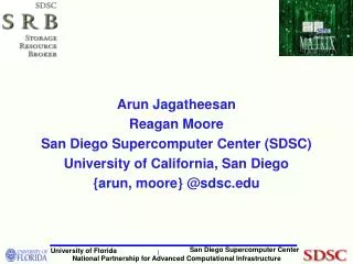 Arun Jagatheesan Reagan Moore San Diego Supercomputer Center (SDSC)