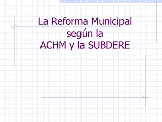 La Reforma Municipal según la ACHM y la SUBDERE