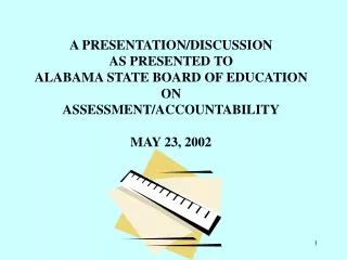 A PRESENTATION/DISCUSSION AS PRESENTED TO ALABAMA STATE BOARD OF EDUCATION ON
