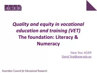 Quality and equity in vocational education and training (VET) The foundation: Literacy &amp; Numeracy