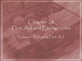 Chapter 28 First Aid and Emergencies