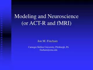 Modeling and Neuroscience (or ACT-R and fMRI)
