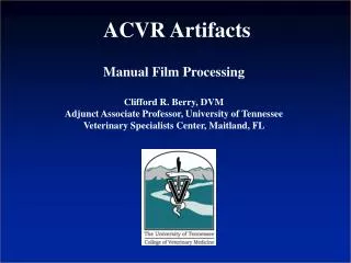 Manual Film Processing Clifford R. Berry, DVM Adjunct Associate Professor, University of Tennessee
