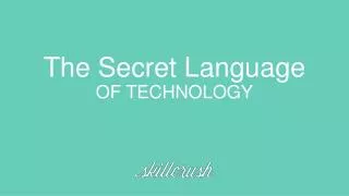 The Secret Language OF TECHNOLOGY