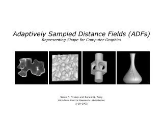 Adaptively Sampled Distance Fields (ADFs) Representing Shape for Computer Graphics