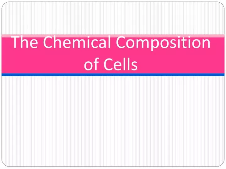 the chemical composition of cells