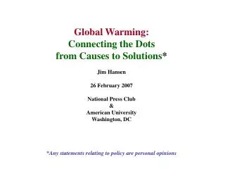 Global Warming: Connecting the Dots from Causes to Solutions * Jim Hansen 26 February 2007