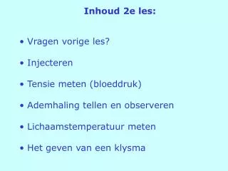 Vragen vorige les? Injecteren Tensie meten (bloeddruk) Ademhaling tellen en observeren