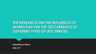 THE RESEARCH ON THE INFLUENCE OF WORKLOAD ON THE OCCURRENCE OF DIFFERENT TYPES OF ATC ERRORS