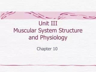 Unit III Muscular System Structure and Physiology
