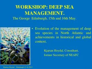WORKSHOP: DEEP SEA MANAGEMENT. The George Edinburgh, 15th and 16th May.