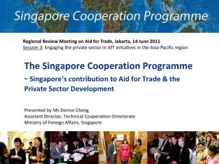 Presented by Ms Denise Cheng Assistant Director, Technical Cooperation Directorate