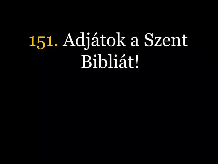 151 adj tok a szent bibli t