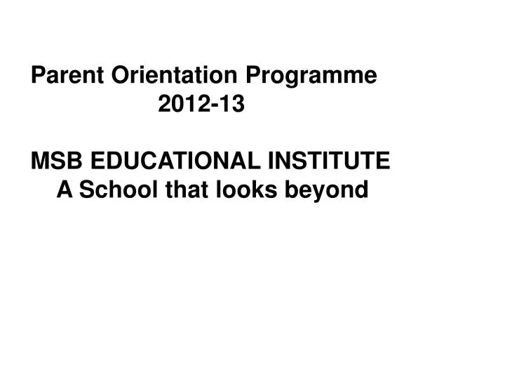 parent orientation programme 2012 13 msb educational institute a school that looks beyond