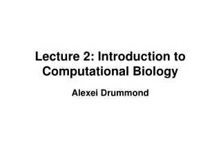 Lecture 2: Introduction to Computational Biology
