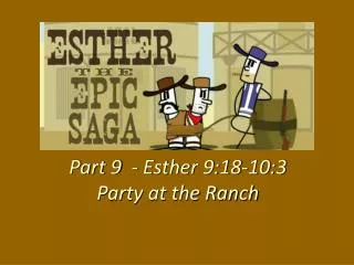 Part 9 - Esther 9:18-10:3 Party at the Ranch