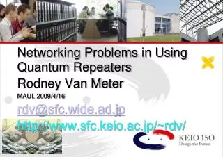 Networking Problems in Using Quantum Repeaters Rodney Van Meter MAUI, 2009/4/16 rdv@sfc.wide.ad.jp