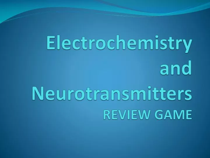 electrochemistry and neurotransmitters review game