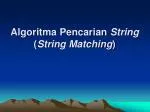 Algoritma Pencarian String ( String Matching ) - slide 1