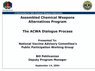Assembled Chemical Weapons Alternatives Program The ACWA Dialogue Process Presented To: